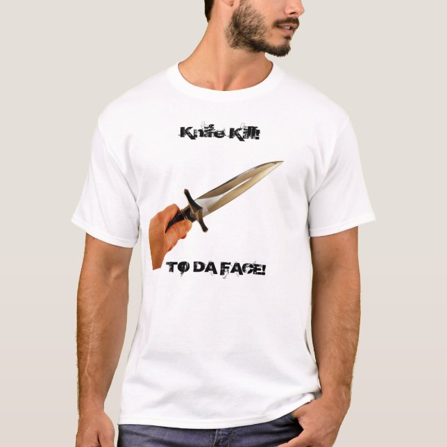 Knife TO DA FACE! T-Shirt (Front)
