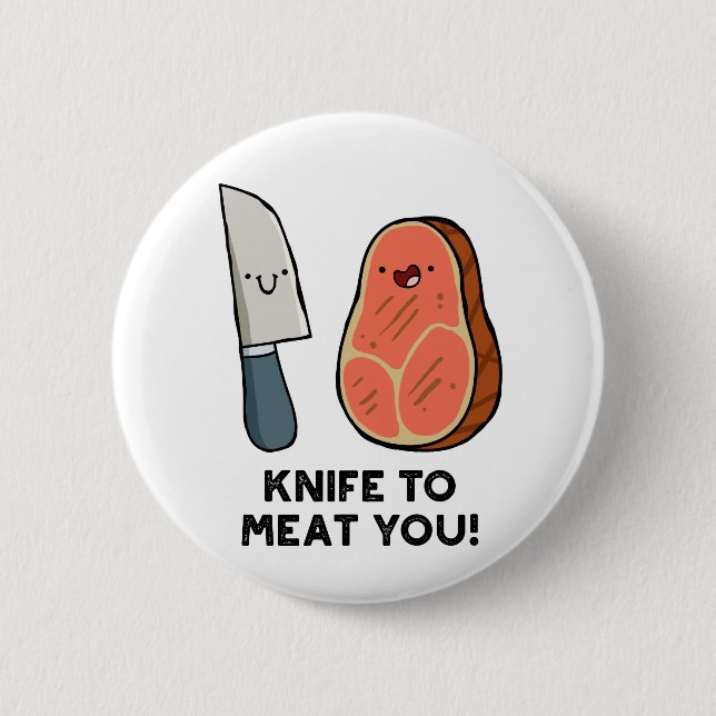 Knife To Meat You Steak Pun Button Pin (Front)