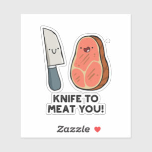 Knife To Meat You Steak Pun Die-Cut