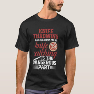 Knifethrower Knife Throwing Is Dangerous Knifethro T-Shirt