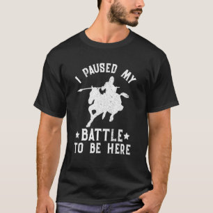 Knight Horse Saying I Paused My Battle To Be Here T-Shirt