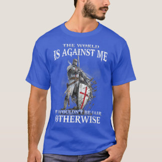 Knight Templar Christian Warrior The World Is Agai T-Shirt