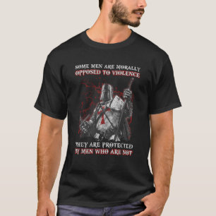 Knight Templar Men Opposed To Violence They Are Pr T-Shirt