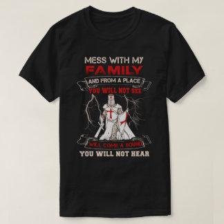 Knight Templar Mess With My Family And From A Plac T-Shirt