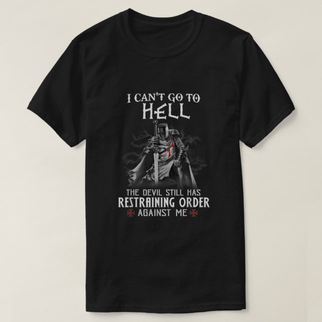 Knight Templar Warrior Of Christ I Cant Go To Hell T-Shirt (Design Front)