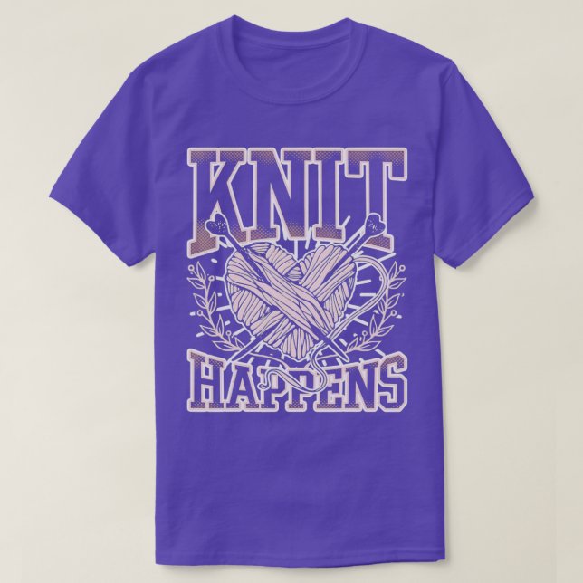Knit Happens Funny Knitting Quotes  T-Shirt (Design Front)