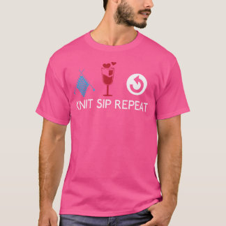 Knit Yarn Sip Wine Repeat Knitters Funny Knitting  T-Shirt