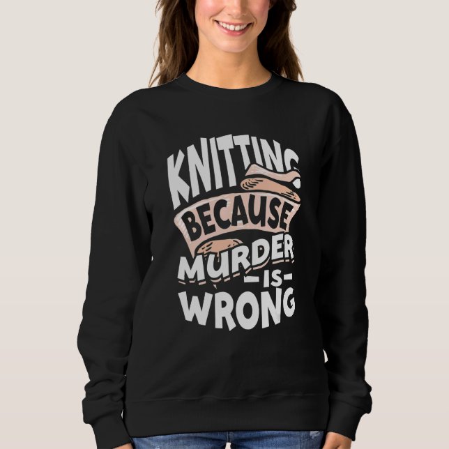 Knitter Crochet Crocheting Sweatshirt (Front)