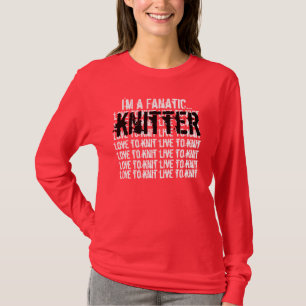 KNITTER I'm a fanatic love to knit live to knit T-Shirt