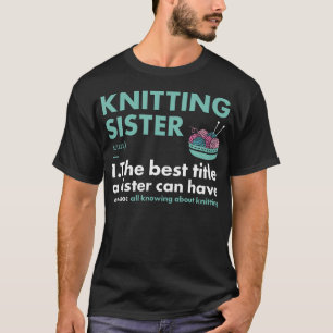 Knitter Sister Definition Knitting T-Shirt