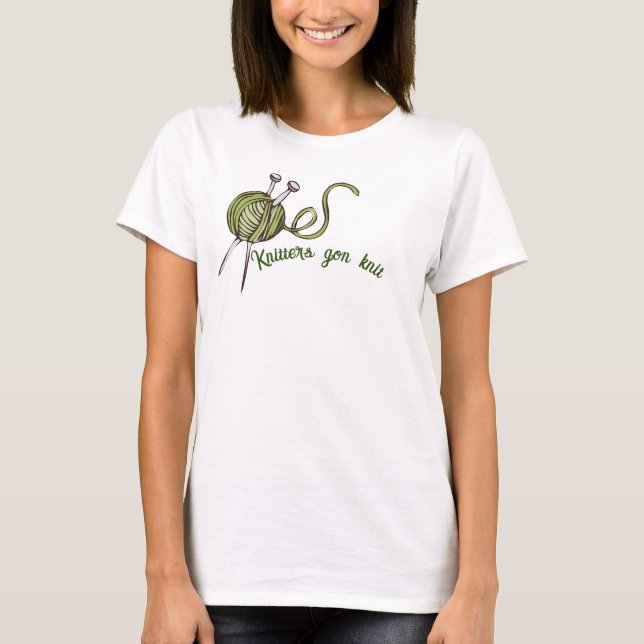 Knitters gon knit funny knitter shirt (Front)