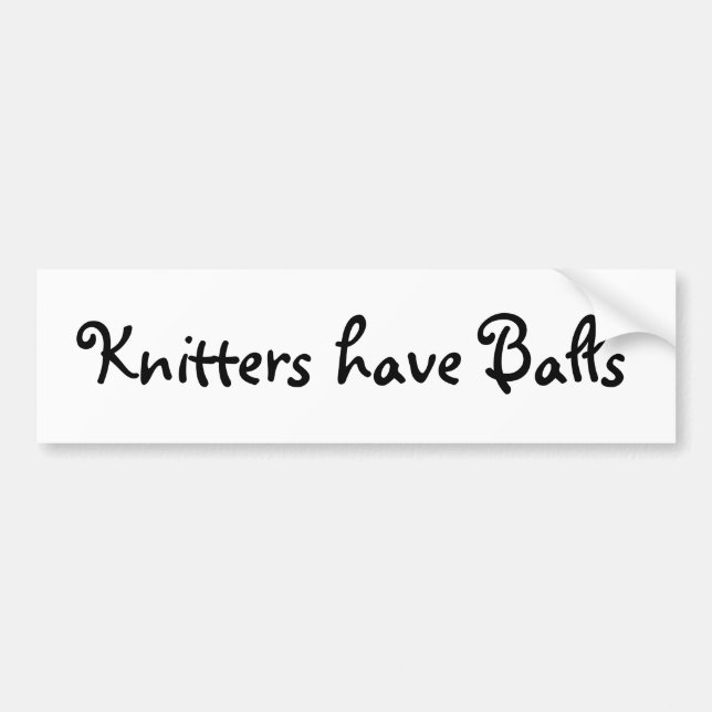 Knitters have Balls Bumper Sticker (Front)