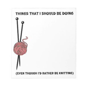Knitter's notepad - things that I should be doing