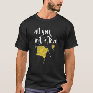 Knitting - All You Knit Is Love Funny Slogan Pun T-Shirt
