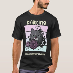 'Knitting Because Murder is Wrong' Cat Cosy Myste T-Shirt