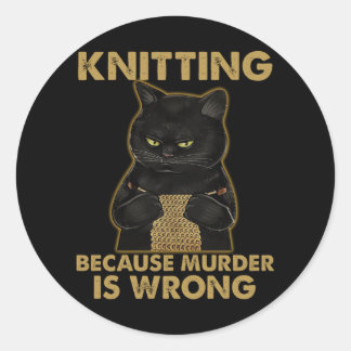 Knitting Because Murder Is Wrong Classic Round Sticker