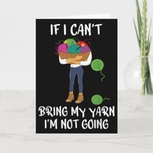 Knitting Crochet If I Can't Bring My Yarn I'm Not Card