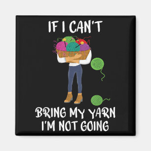 Knitting Crochet If I Can't Bring My Yarn I'm Not  Magnet