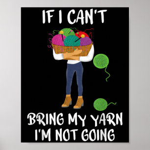 Knitting Crochet If I Can't Bring My Yarn I'm Not  Poster