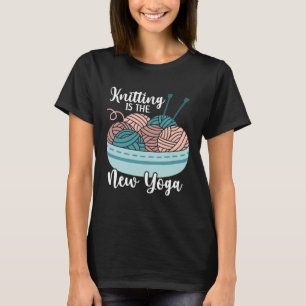 Knitting Cute Knitting Is The New Yoga 9 T-Shirt