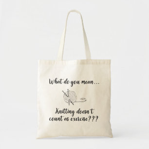 Knitting Doesn't Count As Exercise Funny Tote Bag