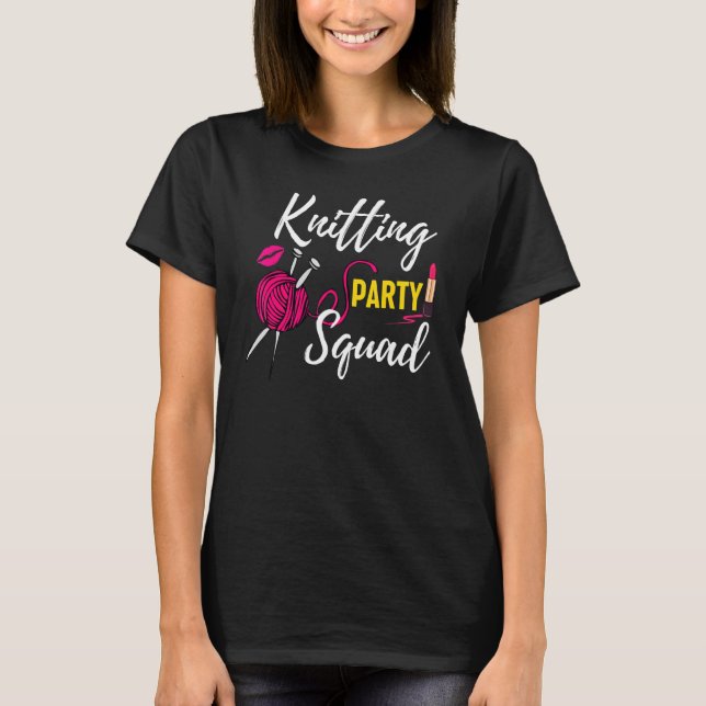 Knitting For Women Party Squad Hand Knitting Croch T-Shirt (Front)