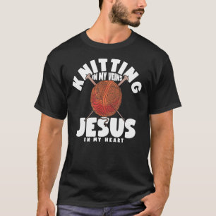 Knitting In My Veins Jesus In My Heart Christian B T-Shirt