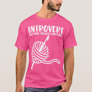 Knitting Introvert - For Knitting Fans Funny Knitt T-Shirt