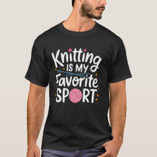 Knitting Is Favourite Sport Funny Knitter Gift T-Shirt