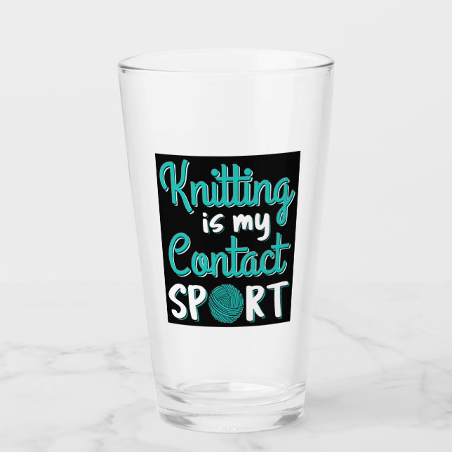 Knitting Is My Contact Sport Glass (Front)