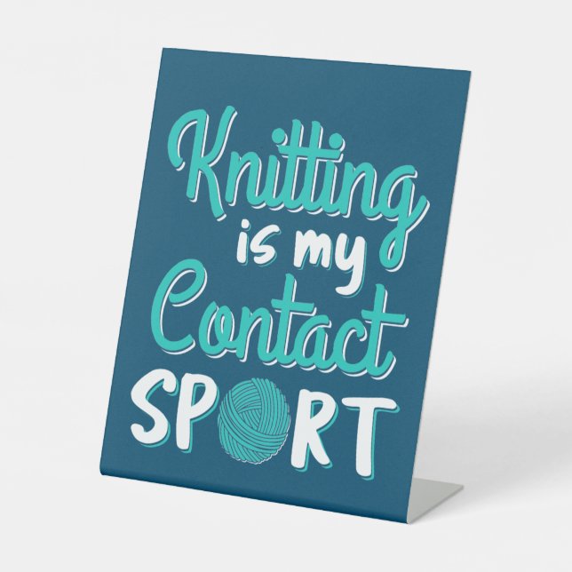 Knitting Is My Contact Sport Pedestal Sign (Front)
