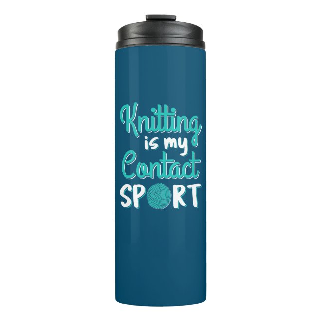 Knitting Is My Contact Sport Thermal Tumbler (Front)