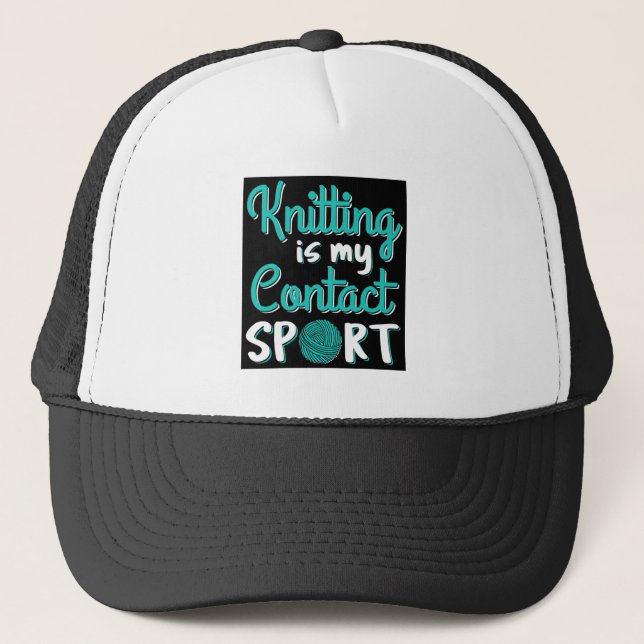 Knitting Is My Contact Sport Trucker Hat (Front)