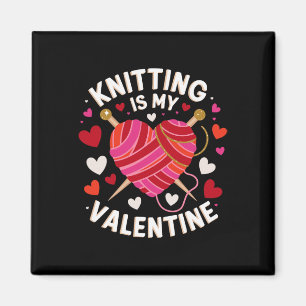 Knitting Is My Valentine Handmade Joy Celebrate Lo Magnet