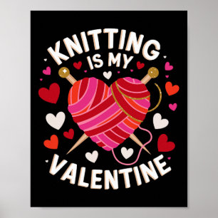 Knitting Is My Valentine Handmade Joy Celebrate Lo Poster