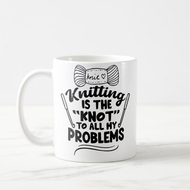 Knitting Is The Knot To All My Problems -Knitting  Coffee Mug (Left)