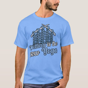 Knitting is the new Yoga T-Shirt