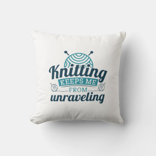 Knitting Keeps Me From Unraveling Cushion