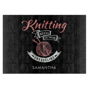 Knitting Keeps Me From Unravelling Personalised Cutting Board