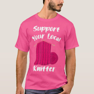 Knitting Knit Knitter Yarn Wool Creating Knitted W T-Shirt