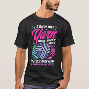 Knitting Knitter I Only Buy Yarn T-Shirt