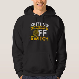 Knitting Knitter Knitting There Is No OFF Switch_1 Hoodie