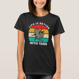 Knitting Life Is Better with Yarn Knitter Crafter  T-Shirt