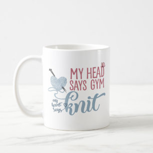 Knitting Quote My Head Says Gym My Heart Says Knit Coffee Mug