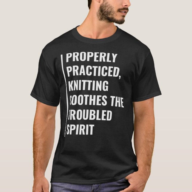 Knitting Soothes Troubled Spirit. Knitting Quote E T-Shirt (Front)