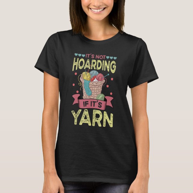 Knitting Stash It's Not Hoarding If It's Yarn Crot T-Shirt (Front)