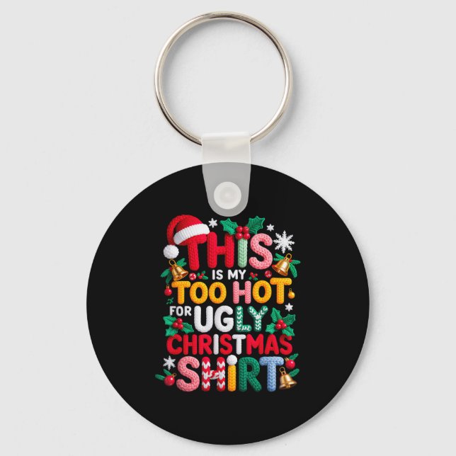 Knitting This Is My It's Too Hot For Ugly Christma Key Ring (Front)