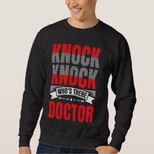 Knock Knock Who's There Doctor --- Sweatshirt