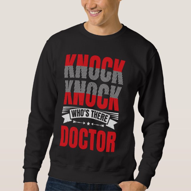 Knock Knock Who's There Doctor --- Sweatshirt (Front)