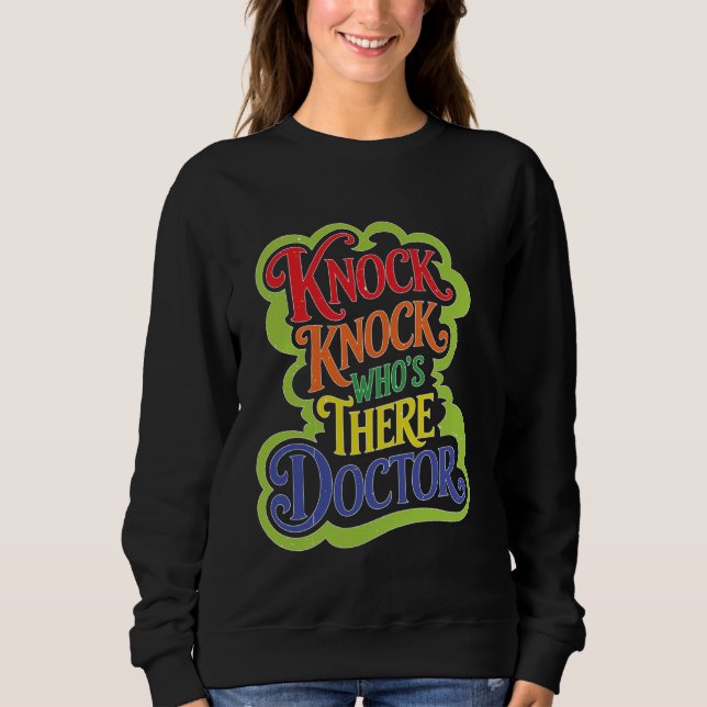 Knock Knock Who's There Doctor _ Sweatshirt (Front)